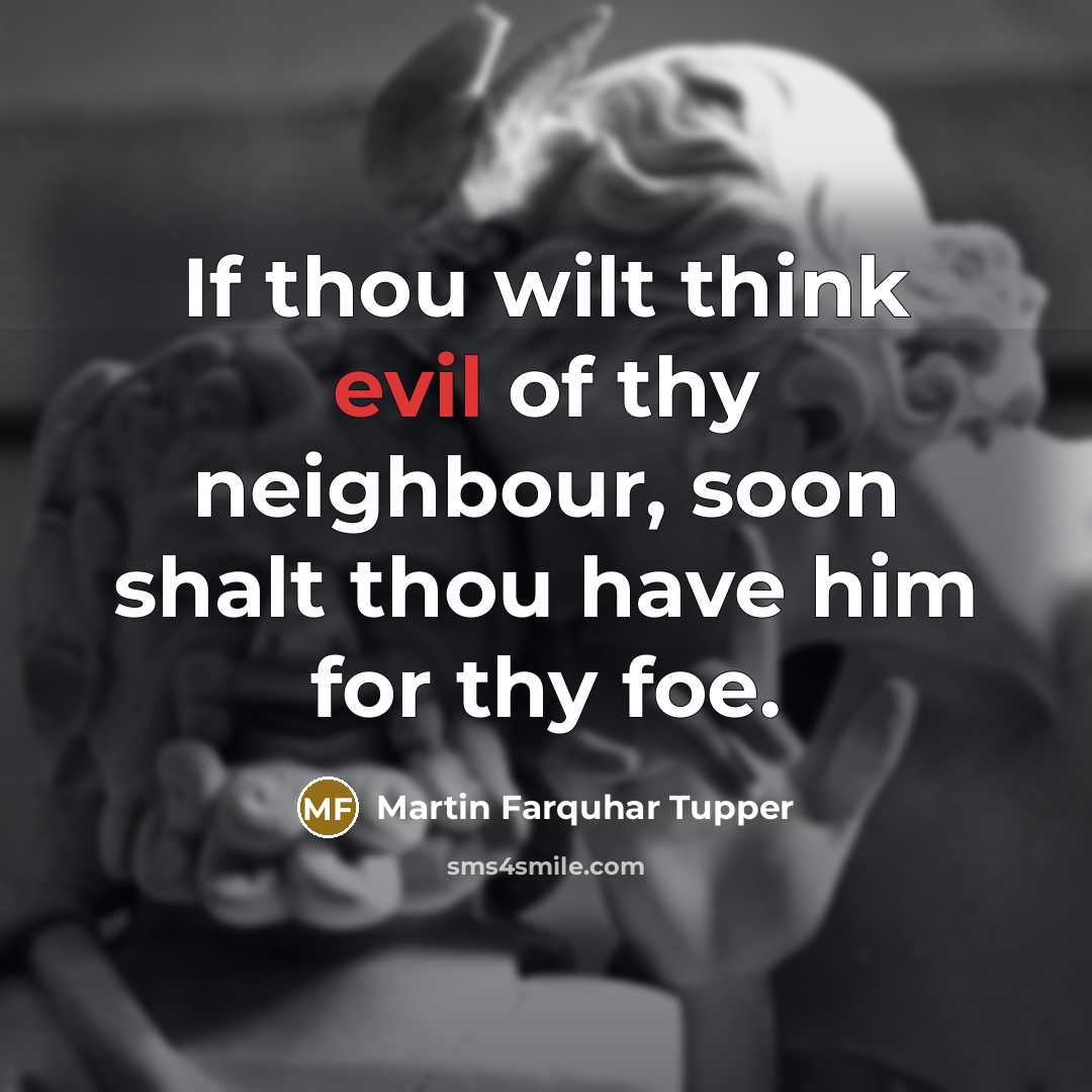 “If thou wilt think evil of thy neighbour, soon shalt…” quote by Martin Farquhar Tupper