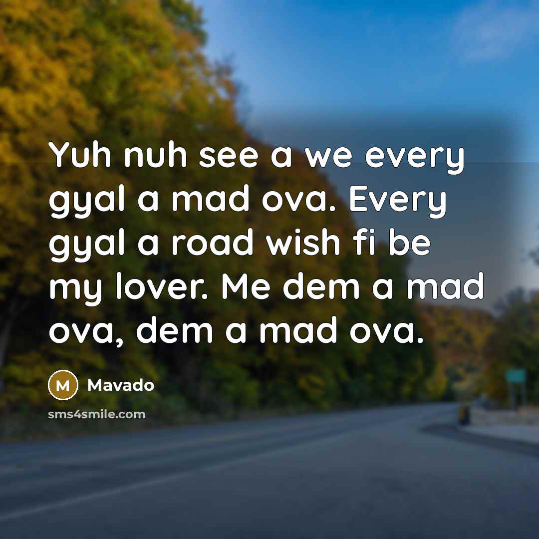 “Yuh nuh see a we every gyal a mad ova.…” quote by Mavado