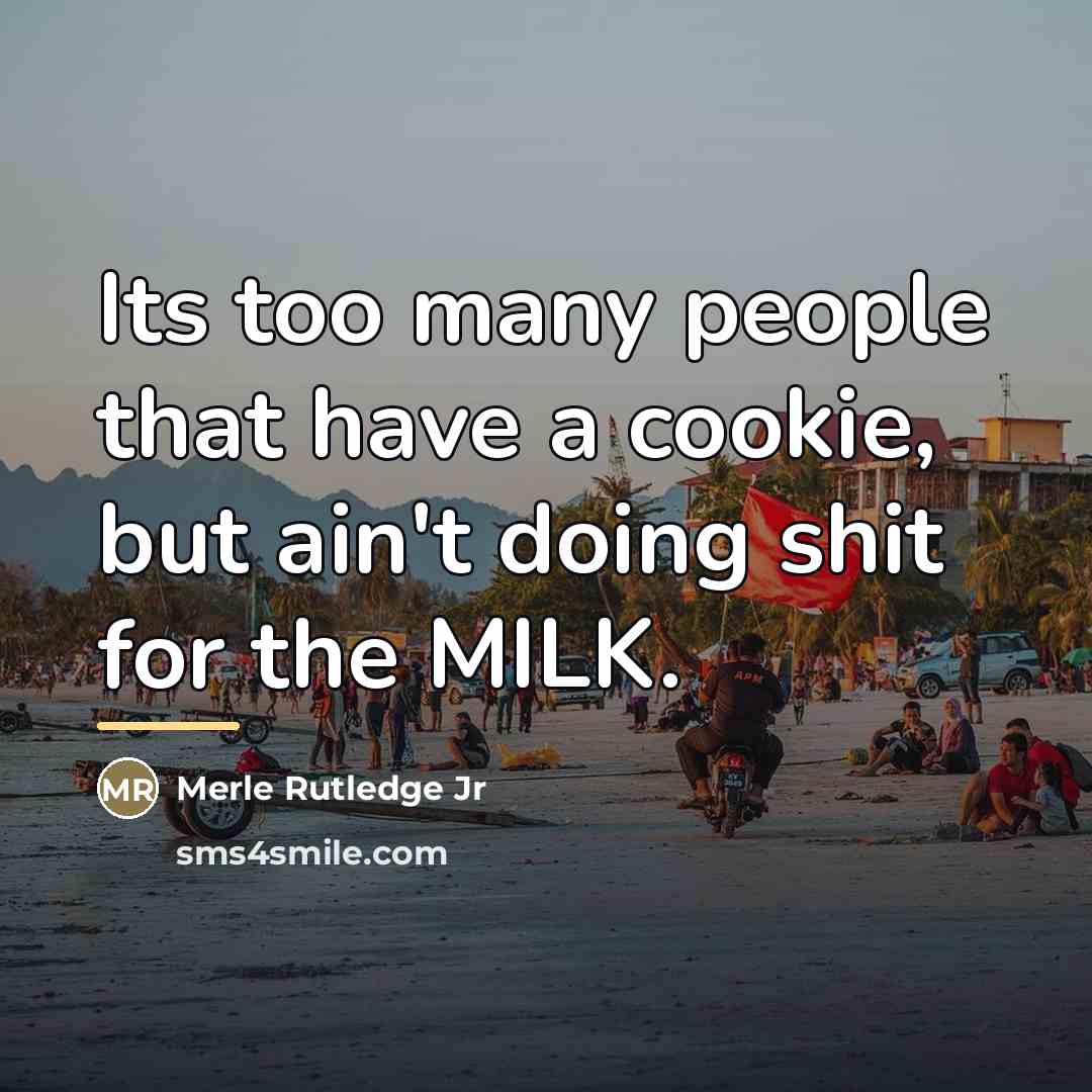 “Its too many people that have a cookie, but ain't…” quote by Merle Rutledge Jr