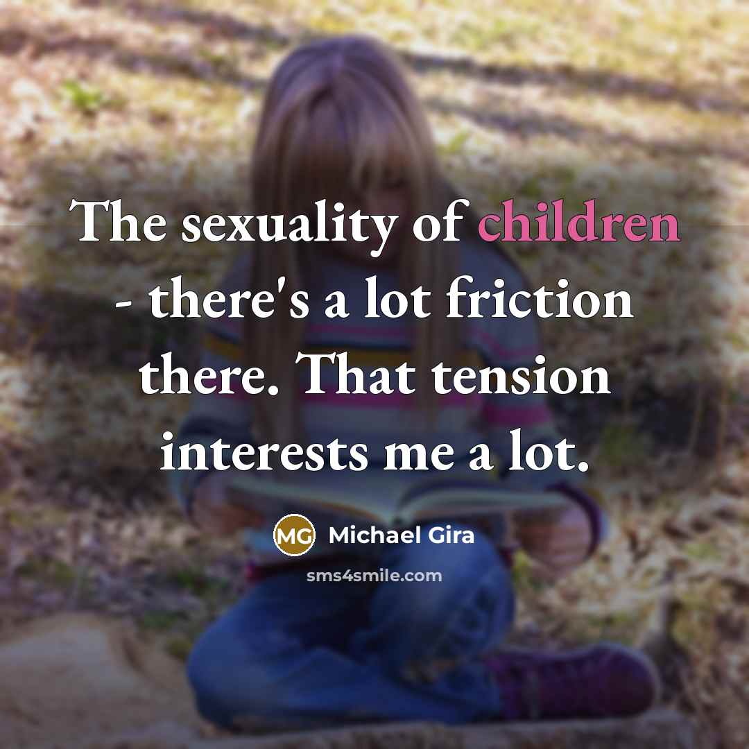 “The sexuality of children - there's a lot friction there.…” quote by Michael Gira
