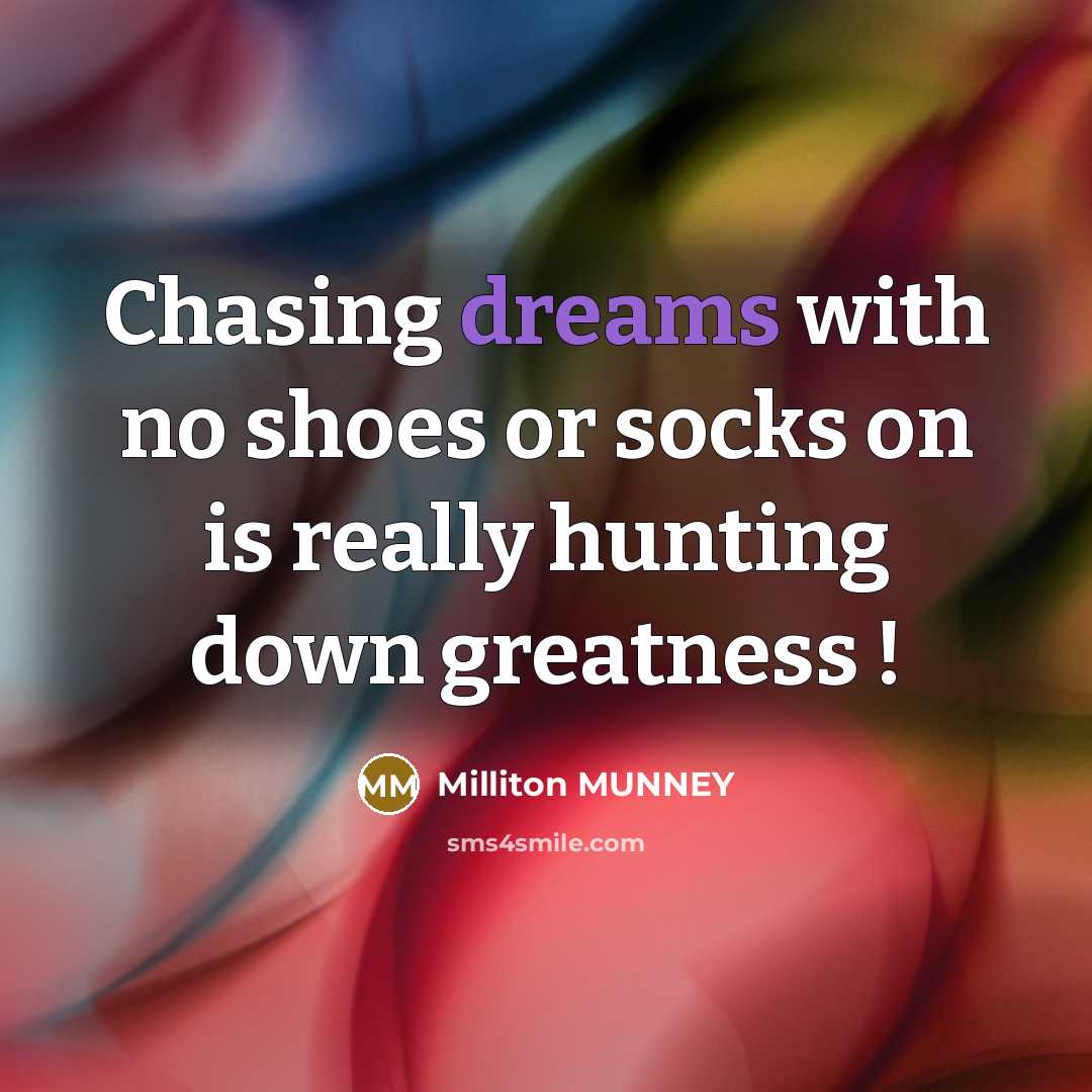 “Chasing dreams with no shoes or socks on is really…” quote by Milliton Munney