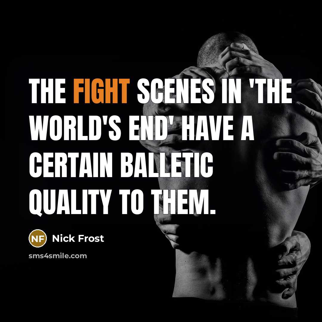 “The fight scenes in 'The World's End' have a certain…” quote by Nick Frost