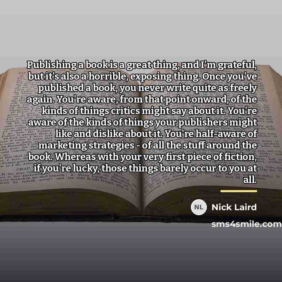 “Publishing a book is a great thing, and I'm grateful,…” quote by Nick Laird