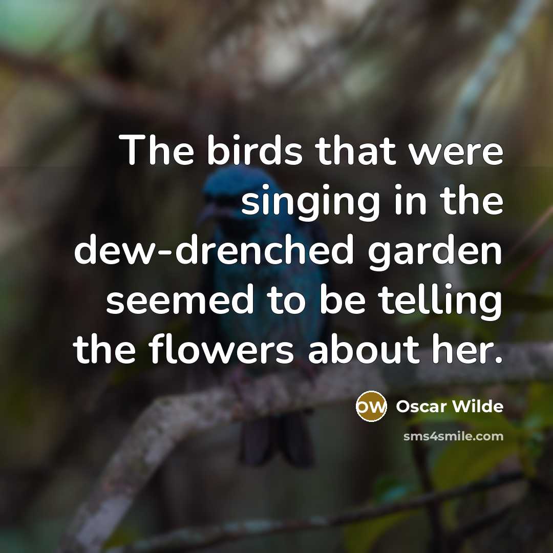 “The birds that were singing in the dew-drenched garden seemed…” quote by Oscar Wilde