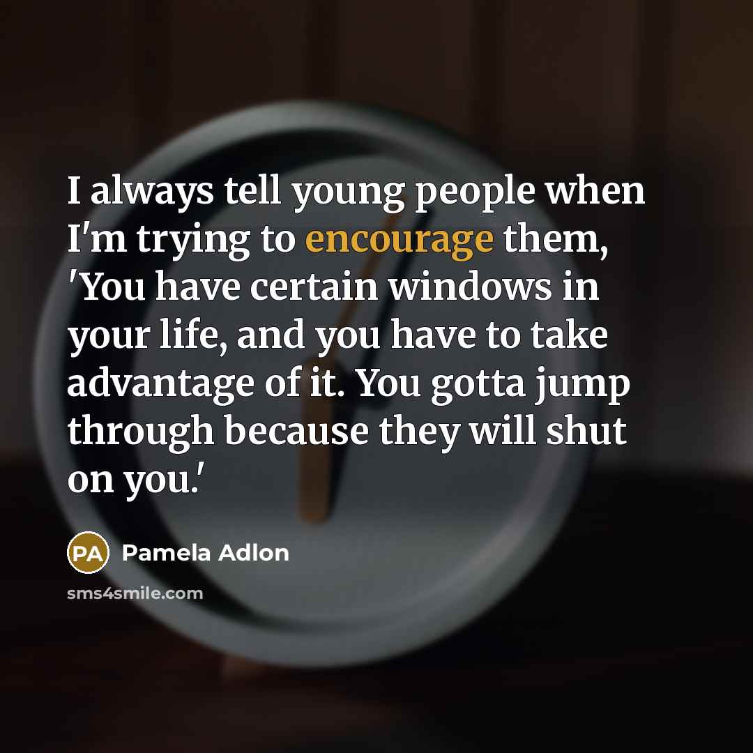 “I always tell young people when I'm trying to encourage…” quote by Pamela Adlon