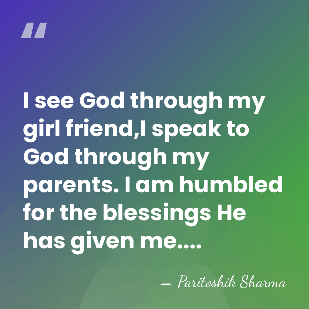 I see God through my girl friend,I speak to God through my&hellip; - Paritoshik Sharma