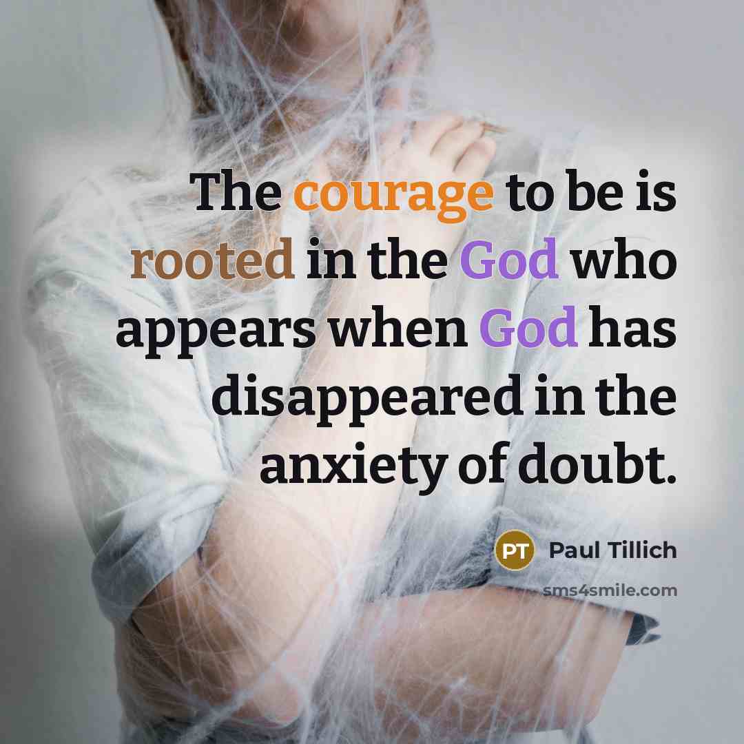 “The courage to be is rooted in the God who…” quote by Paul Tillich