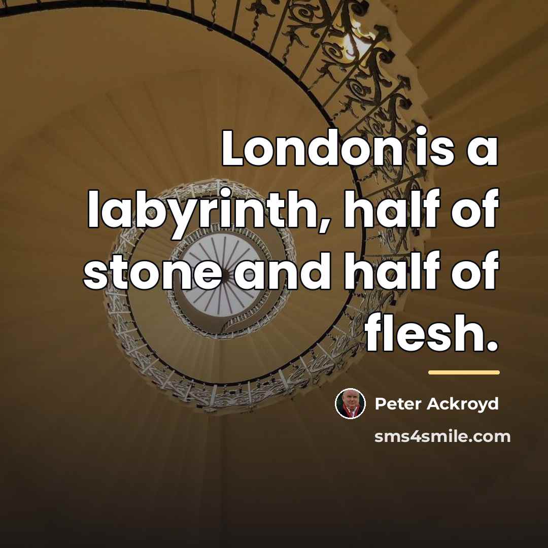 “London is a labyrinth, half of stone and half of…” quote by Peter Ackroyd