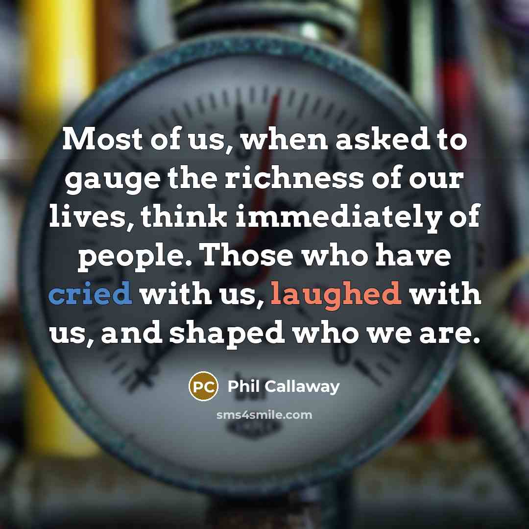 “Most of us, when asked to gauge the richness of…” quote by Phil Callaway