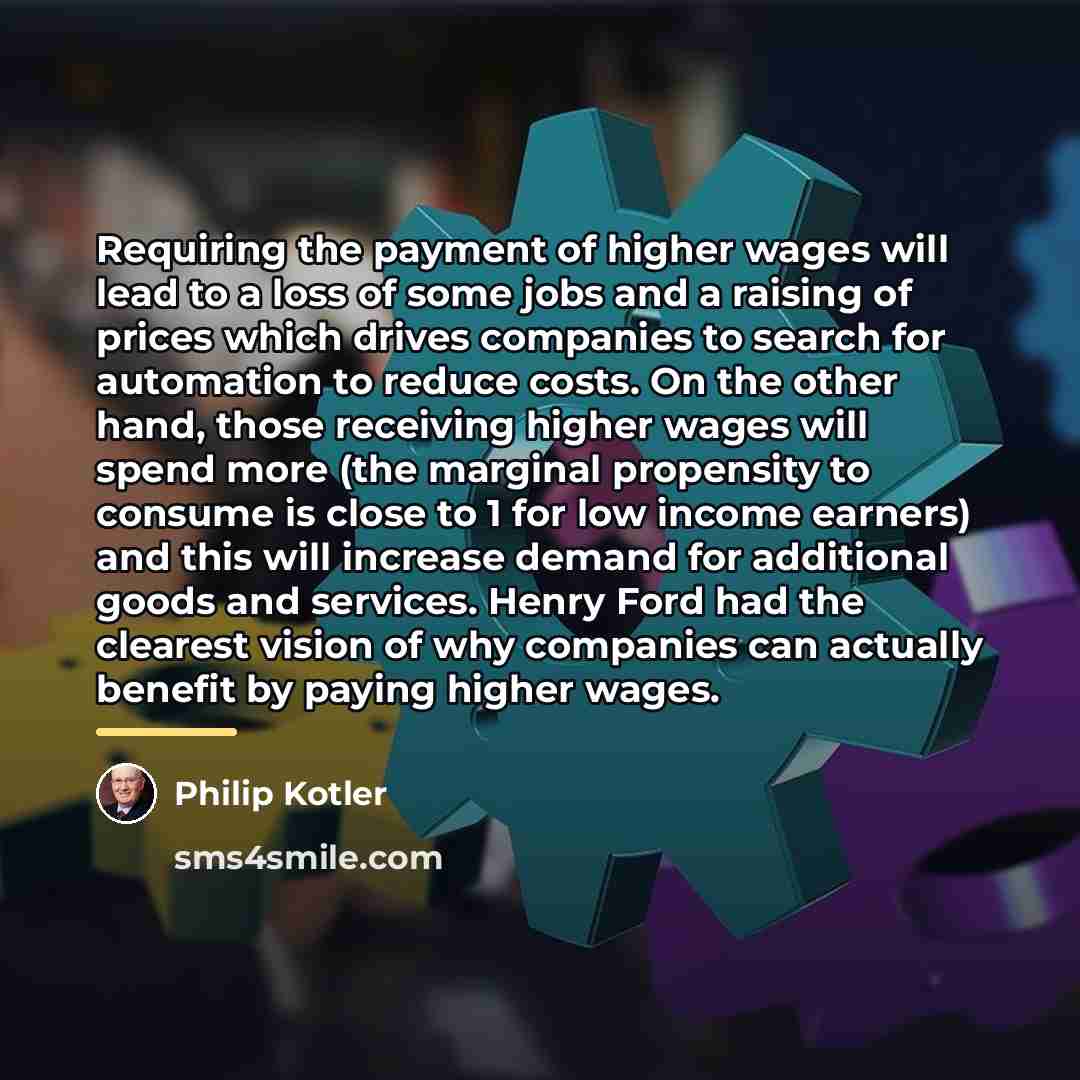 “Requiring the payment of higher wages will lead to a…” quote by Philip Kotler