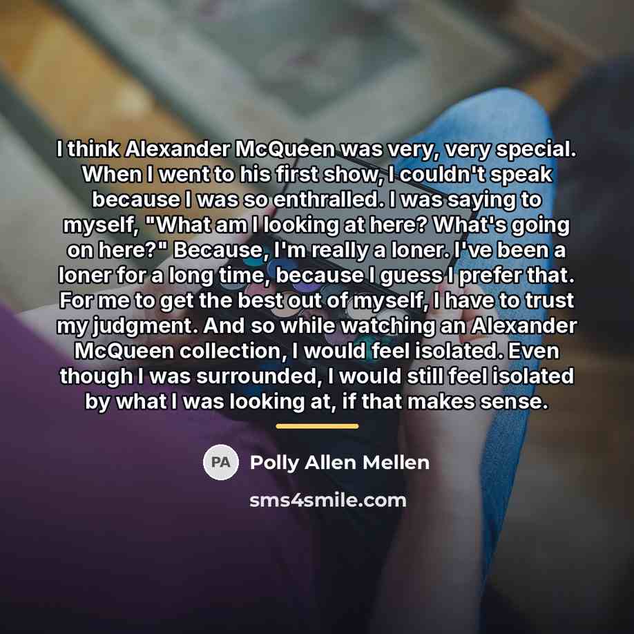 “I think Alexander McQueen was very, very special. When I…” quote by Polly Allen Mellen