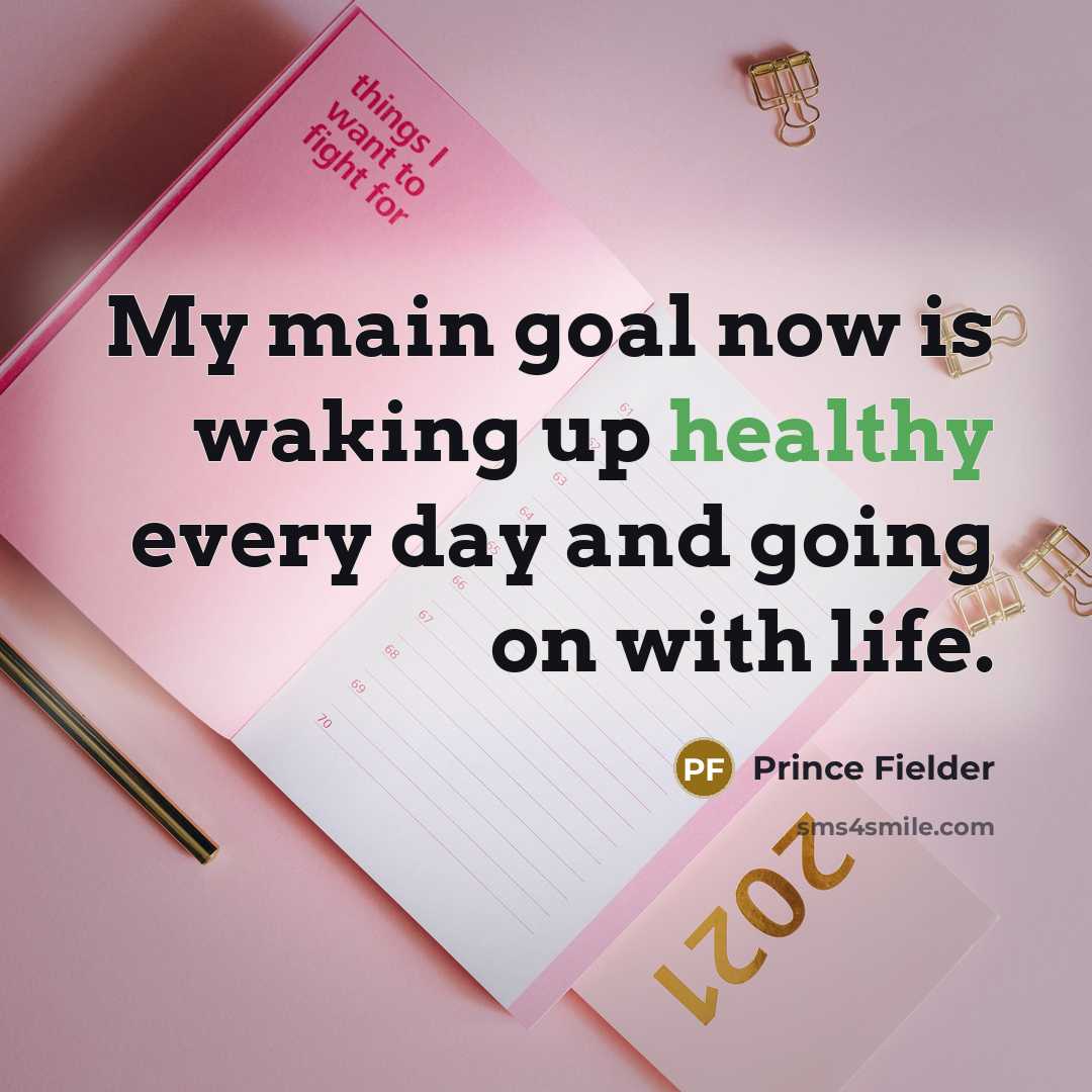 “My main goal now is waking up healthy every day…” quote by Prince Fielder