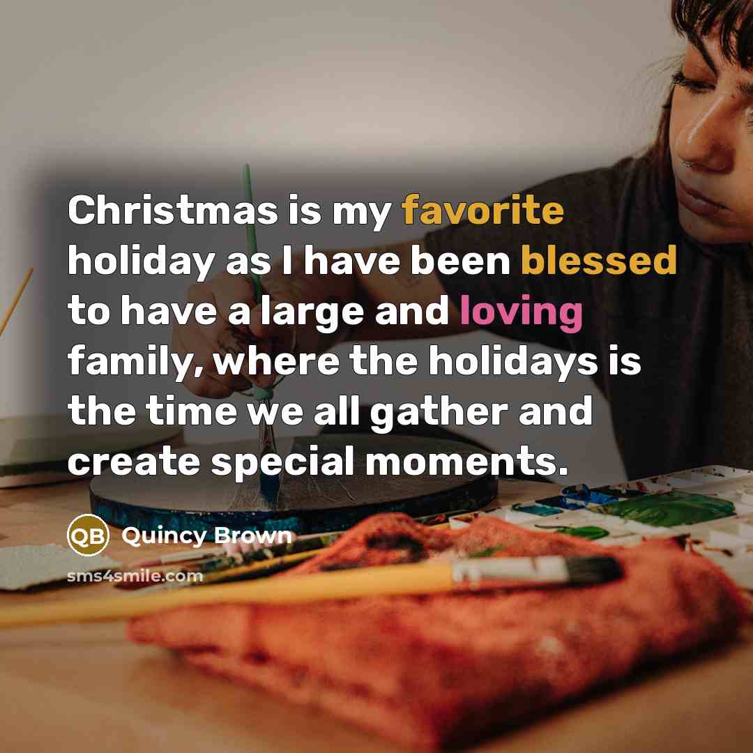 “Christmas is my favorite holiday as I have been blessed…” quote by Quincy Brown