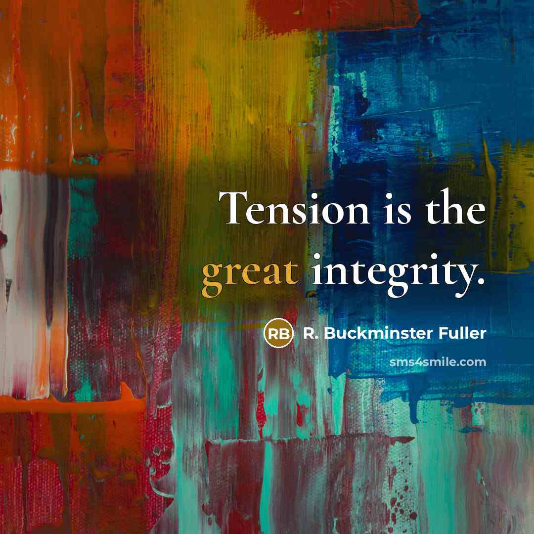 “Tension is the great integrity.…” quote by R. Buckminster Fuller