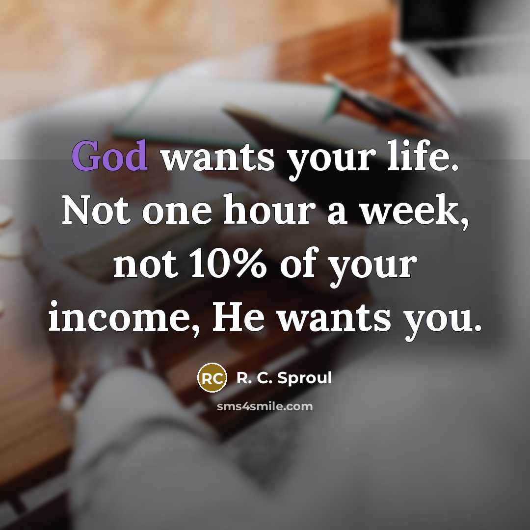 “God wants your life. Not one hour a week, not…” quote by R. C. Sproul