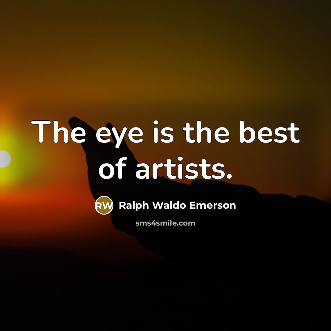“The eye is the best of artists.…” quote by Ralph Waldo Emerson