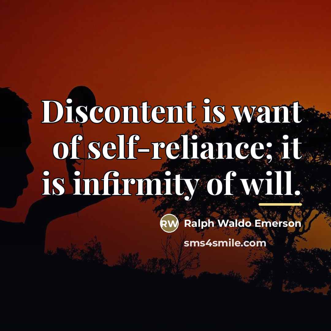 “Discontent is want of self-reliance; it is infirmity of will.…” quote by Ralph Waldo Emerson