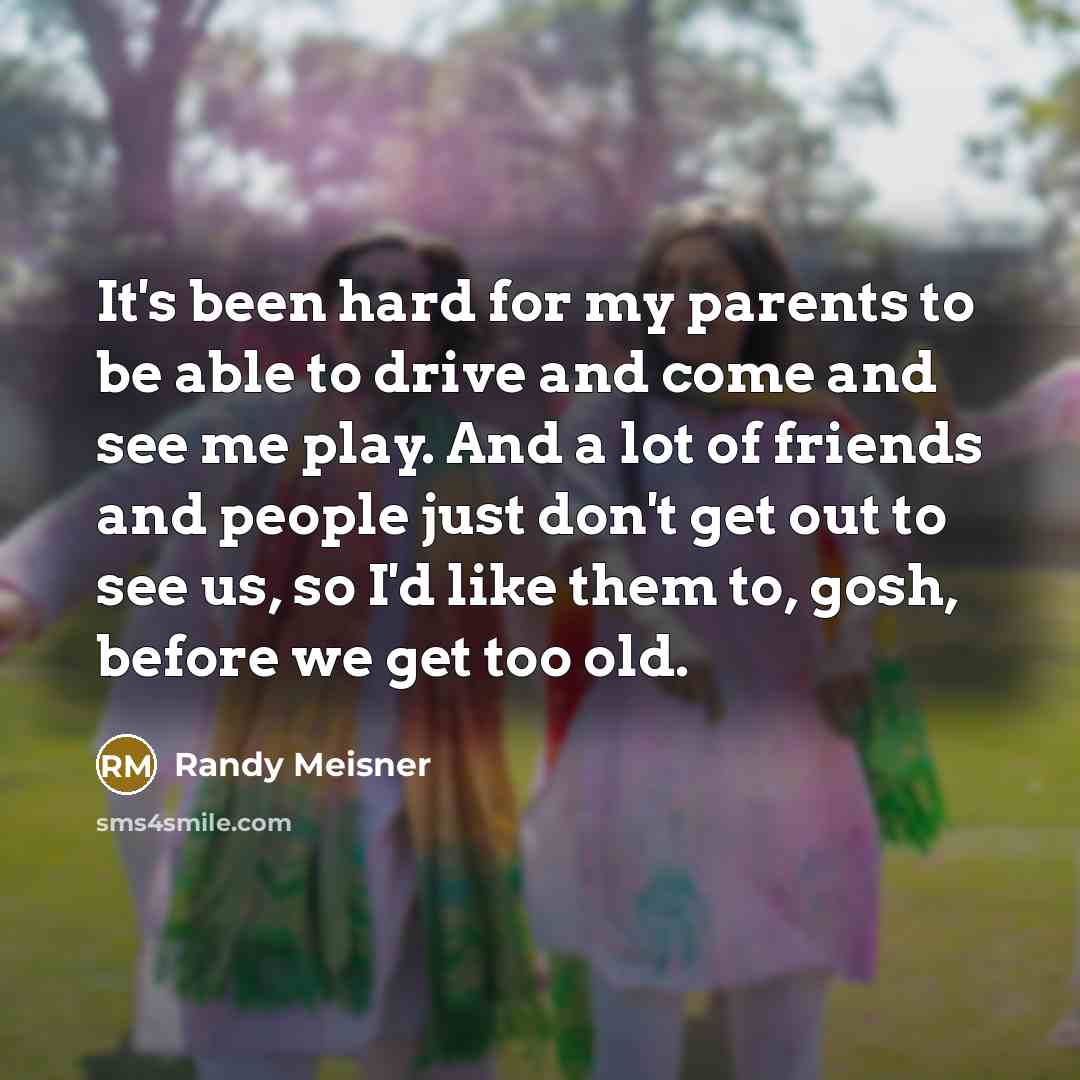 “It's been hard for my parents to be able to…” quote by Randy Meisner