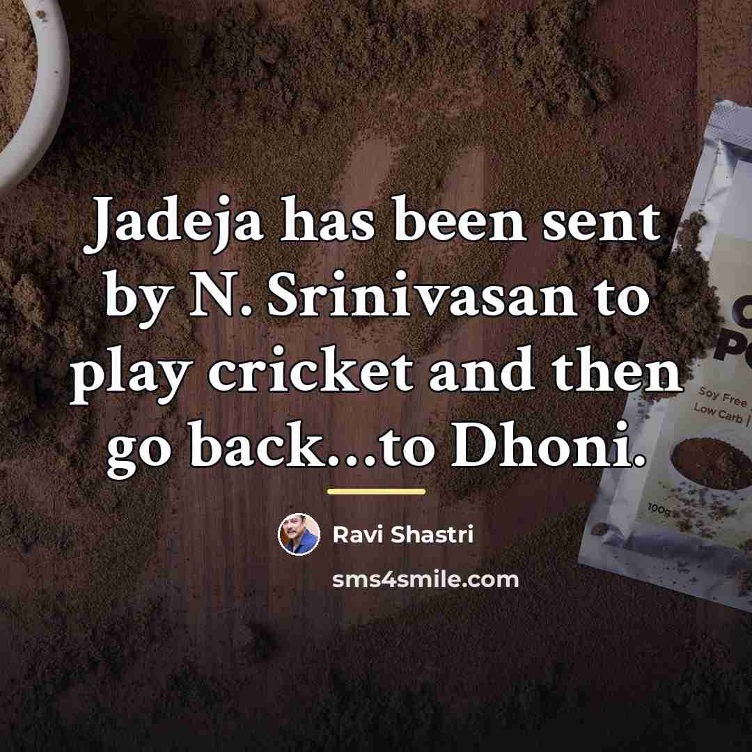 “Jadeja has been sent by N. Srinivasan to play cricket…” quote by Ravi Shastri