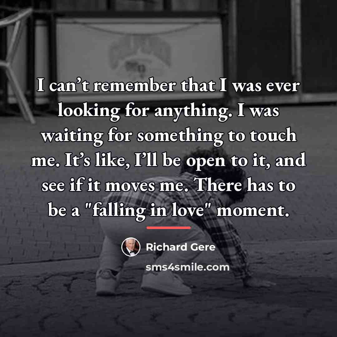 “I can’t remember that I was ever looking for anything.…” quote by Richard Gere