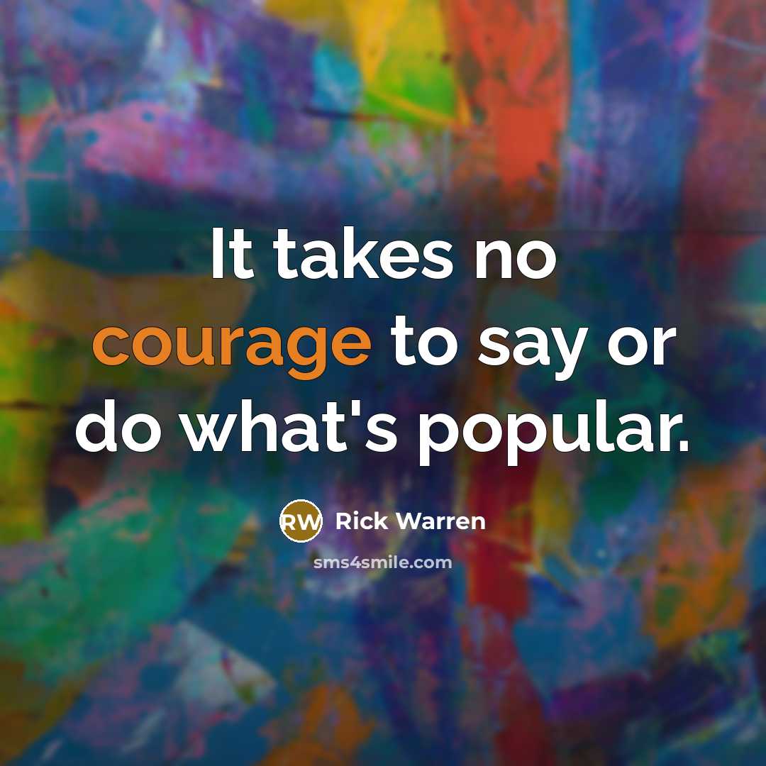 “It takes no courage to say or do what's popular.…” quote by Rick Warren