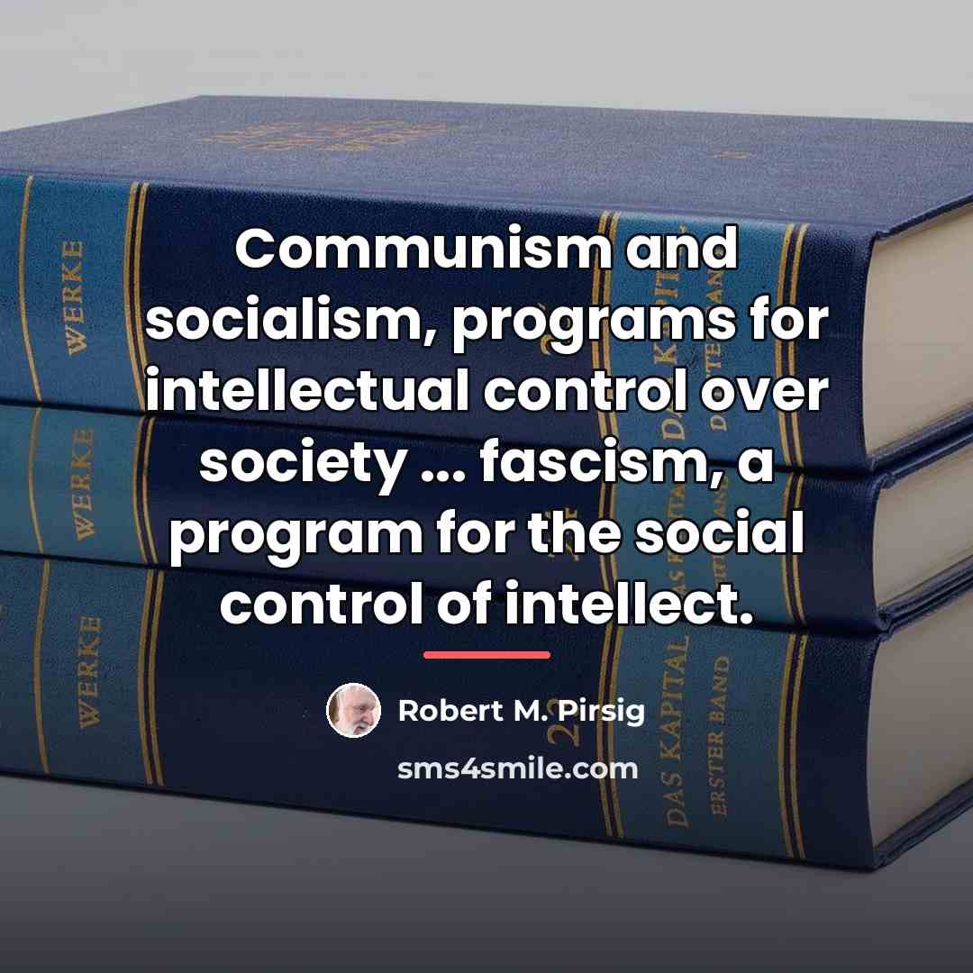 “Communism and socialism, programs for intellectual control over society ...…” quote by Robert M. Pirsig