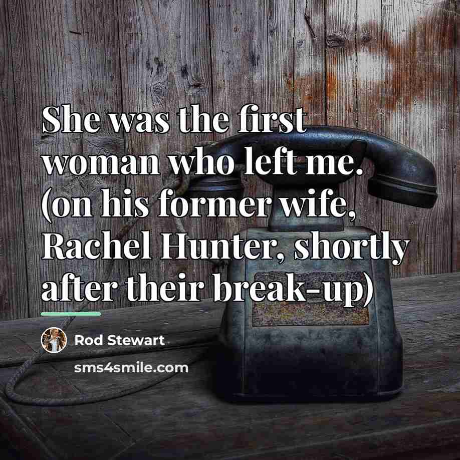 “She was the first woman who left me. (on his…” quote by Rod Stewart