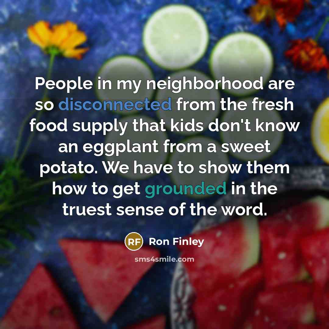 “People in my neighborhood are so disconnected from the fresh…” quote by Ron Finley