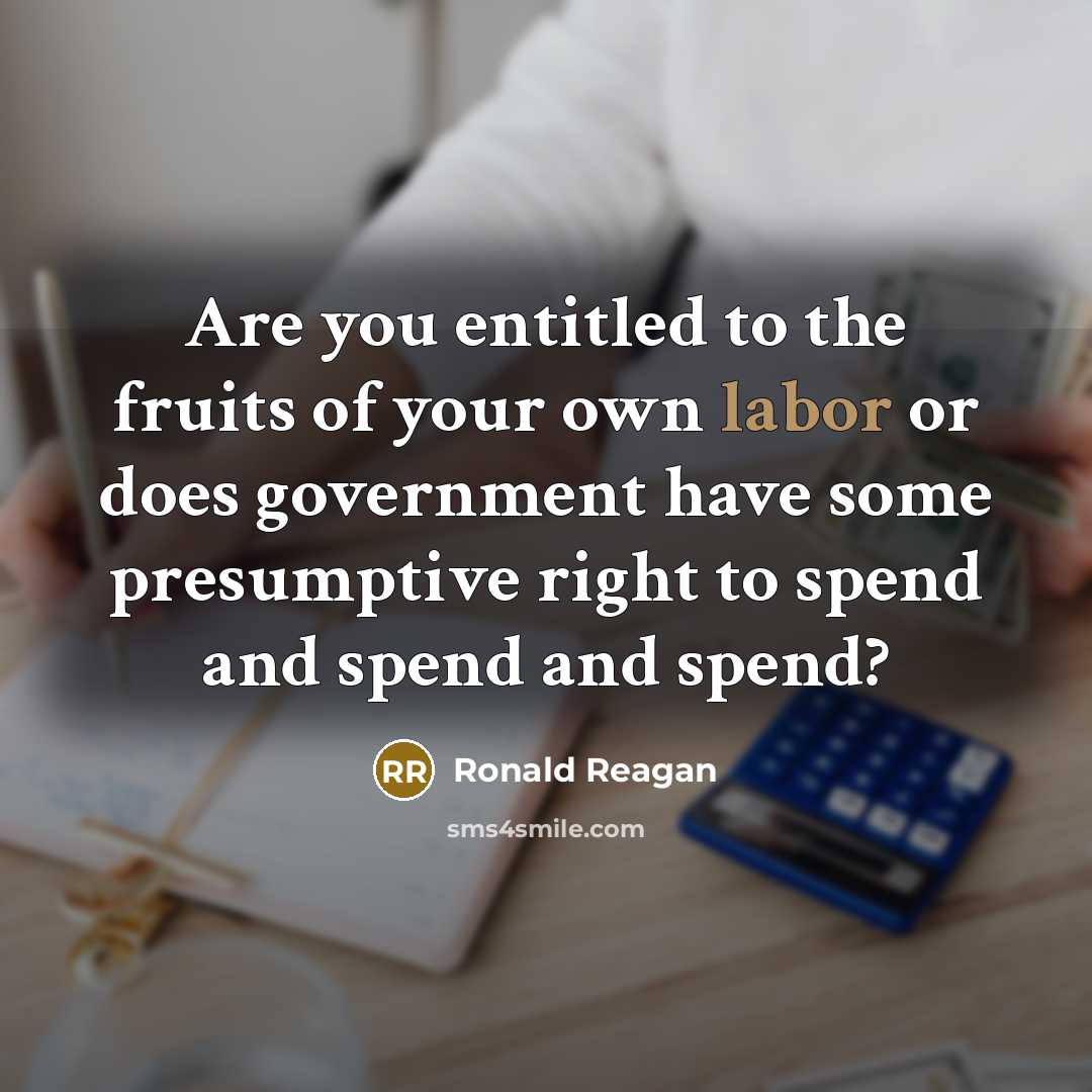 “Are you entitled to the fruits of your own labor…” quote by Ronald Reagan