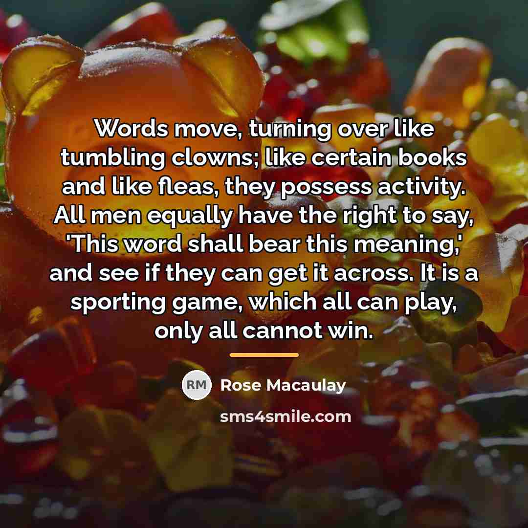 “Words move, turning over like tumbling clowns; like certain books…” quote by Rose Macaulay