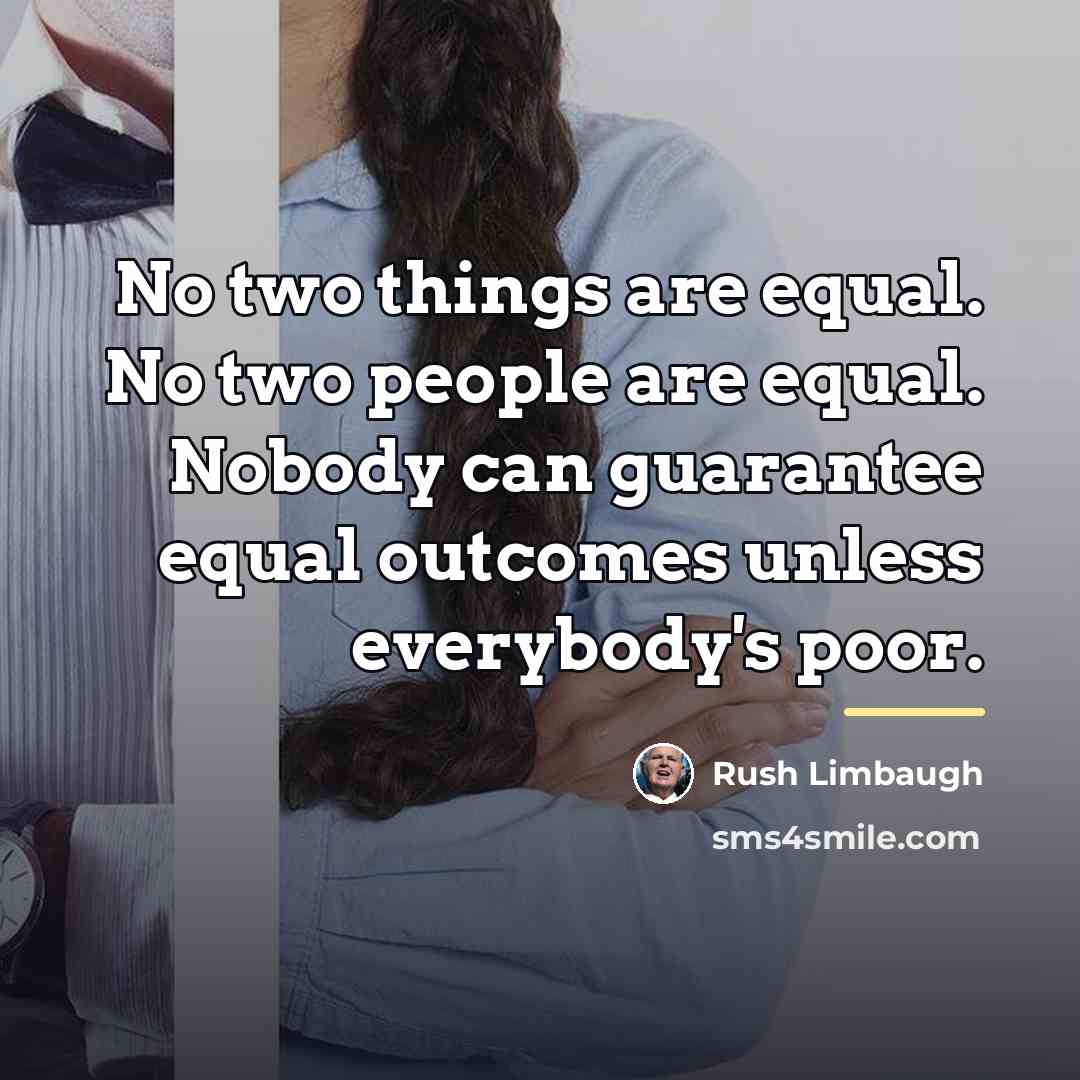 “No two things are equal. No two people are equal.…” quote by Rush Limbaugh