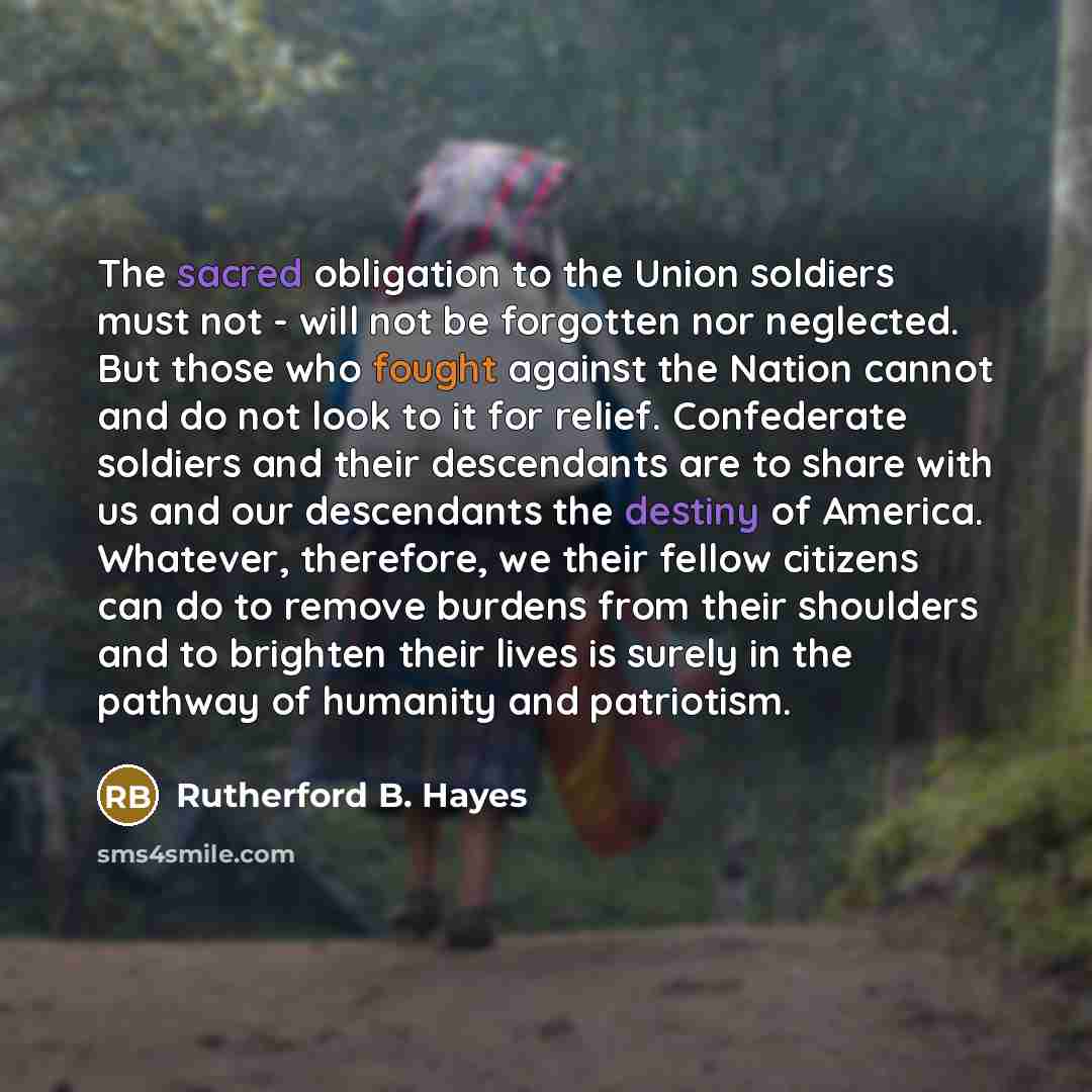 “The sacred obligation to the Union soldiers must not -…” quote by Rutherford B. Hayes
