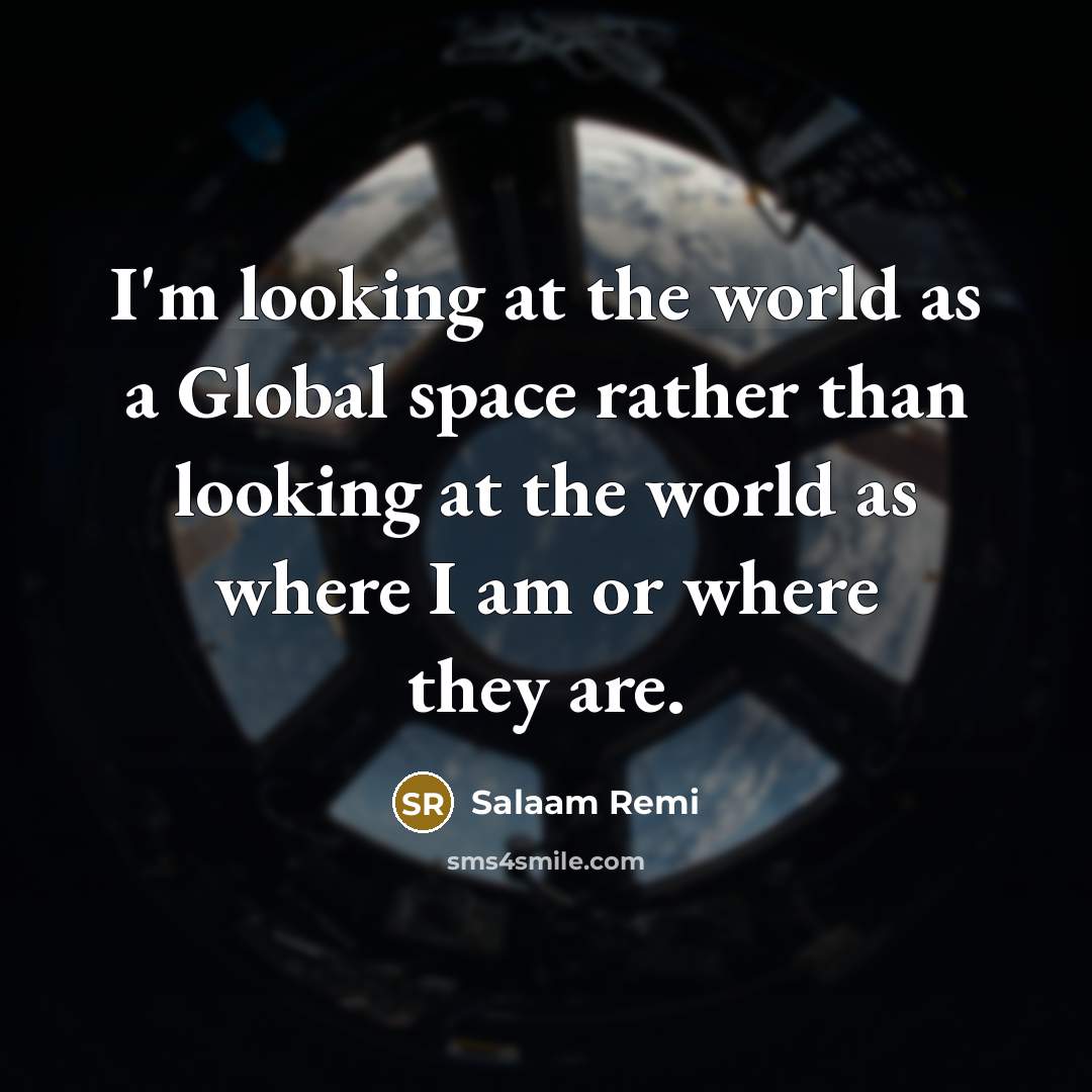 “I'm looking at the world as a Global space rather…” quote by Salaam Remi
