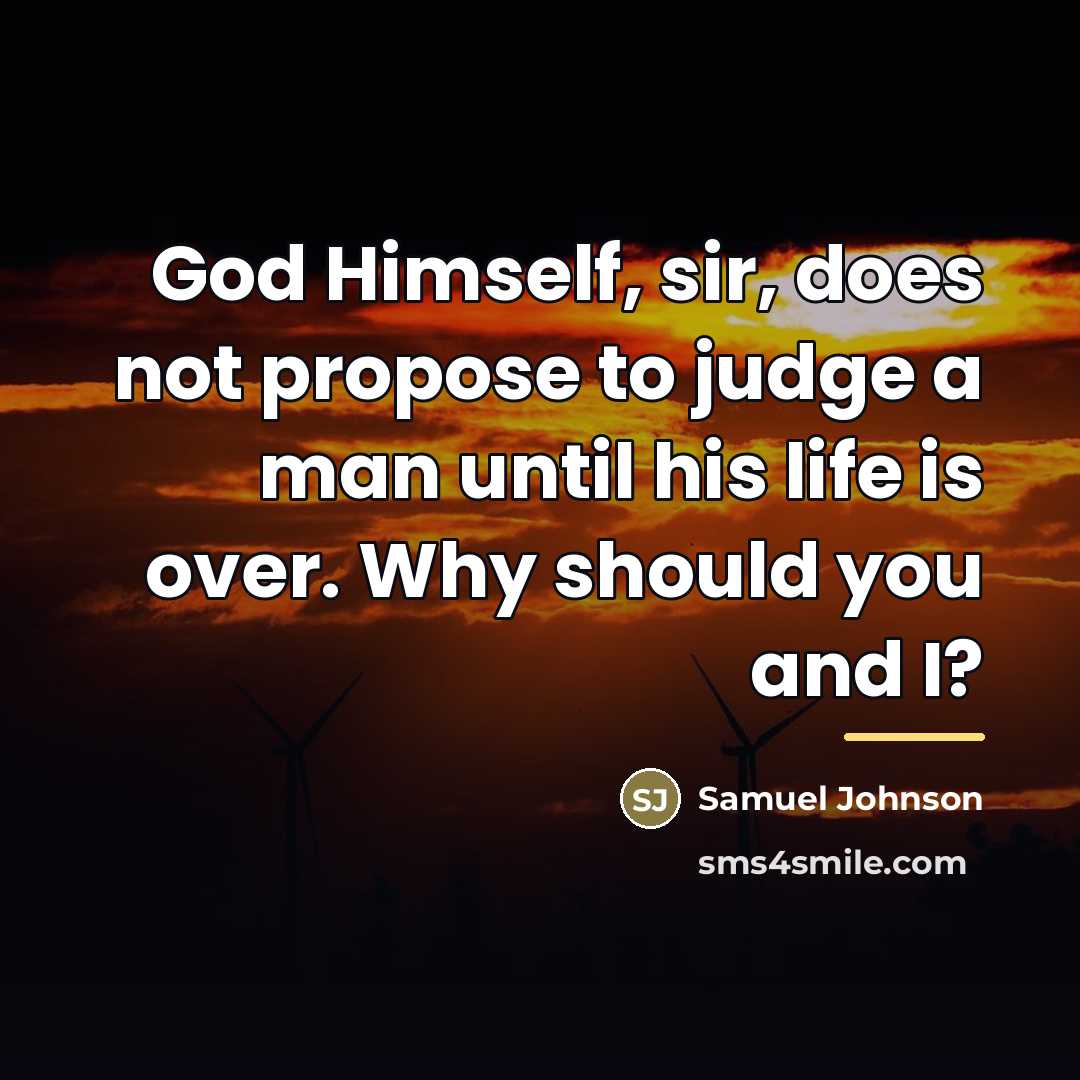 “God Himself, sir, does not propose to judge a man…” quote by Samuel Johnson