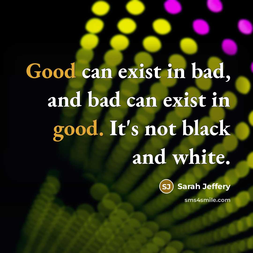 “Good can exist in bad, and bad can exist in…” quote by Sarah Jeffery