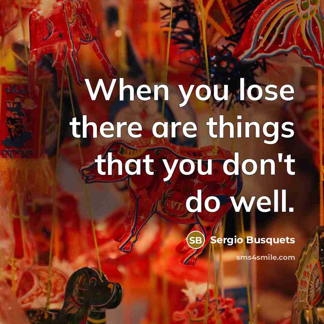 “When you lose there are things that you don't do well.” quote by Sergio Busquets