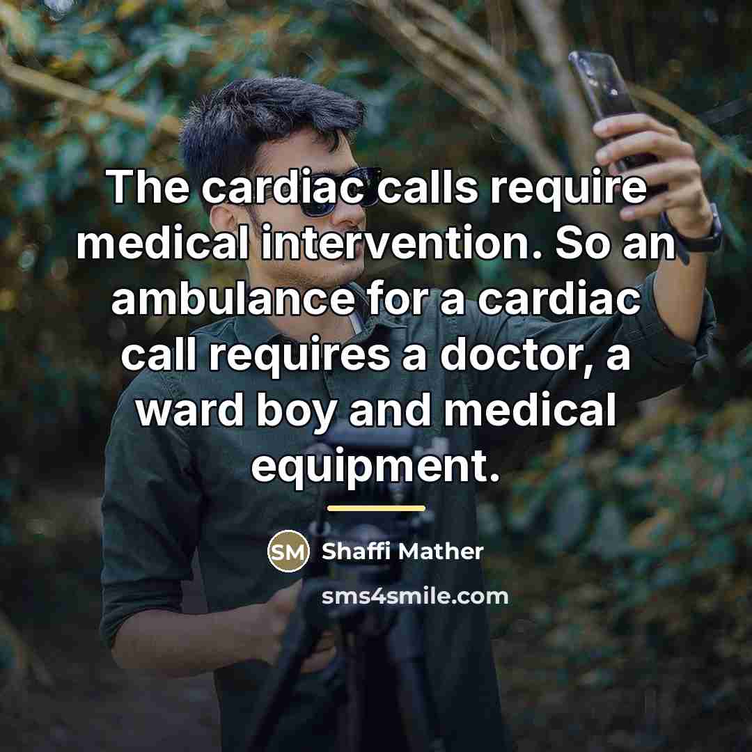 “The cardiac calls require medical intervention. So an ambulance for…” quote by Shaffi Mather