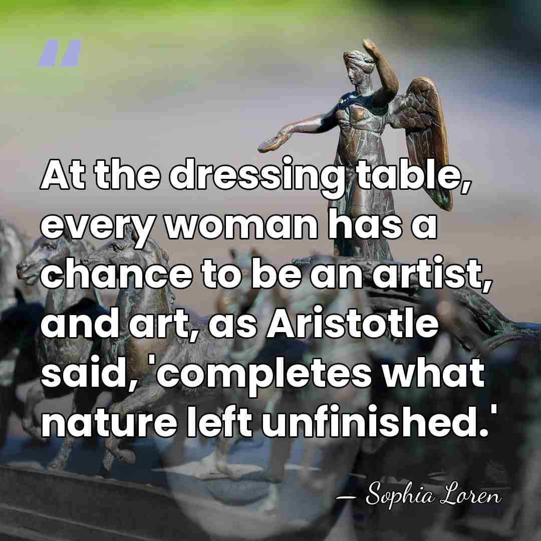 At the dressing table, every woman has a chance to be an&hellip; - Sophia Loren