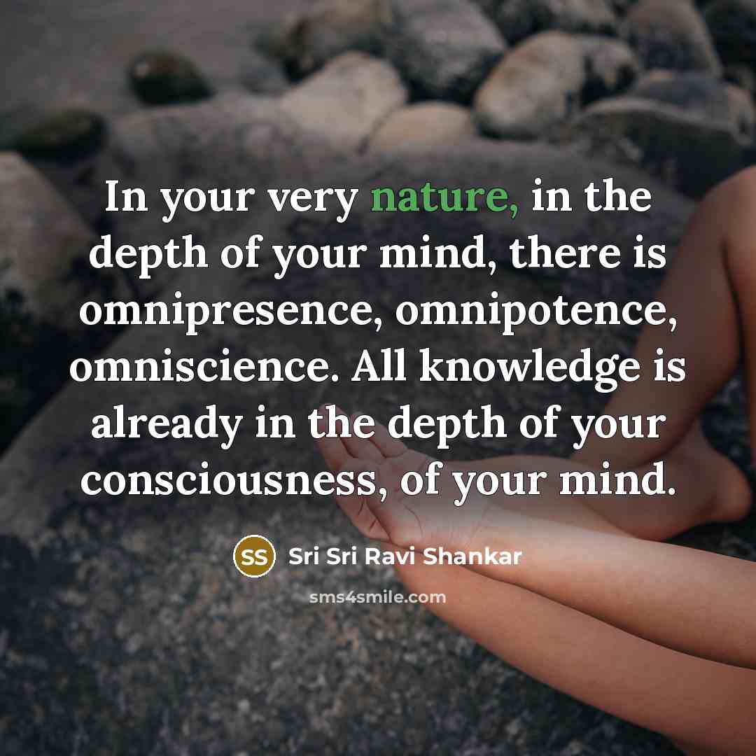“In your very nature, in the depth of your mind,…” quote by Sri Sri Ravi Shankar