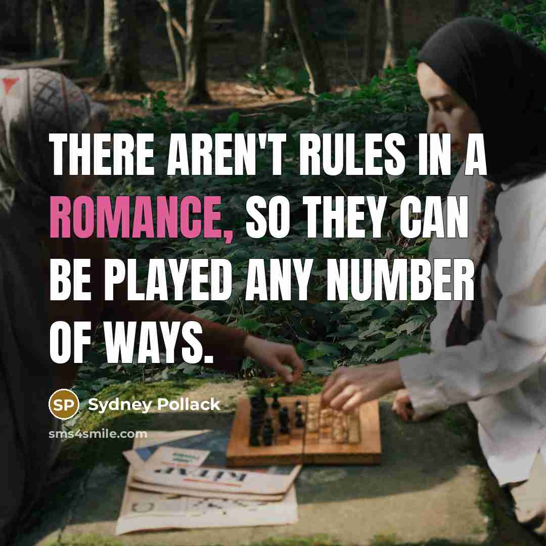 “There aren't rules in a romance, so they can be…” quote by Sydney Pollack