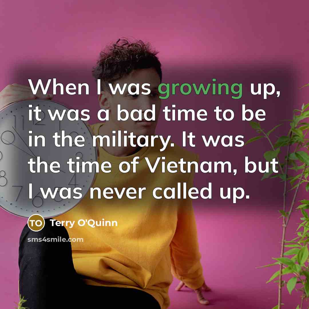 “When I was growing up, it was a bad time…” quote by Terry O'Quinn