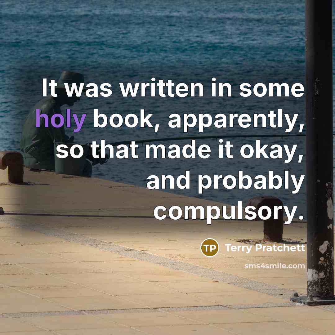 “It was written in some holy book, apparently, so that…” quote by Terry Pratchett