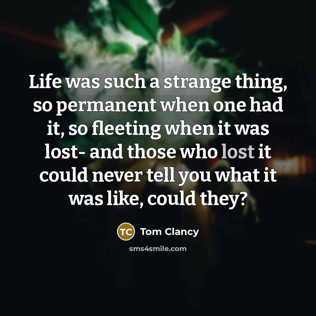 “Life was such a strange thing, so permanent when one…” quote by Tom Clancy