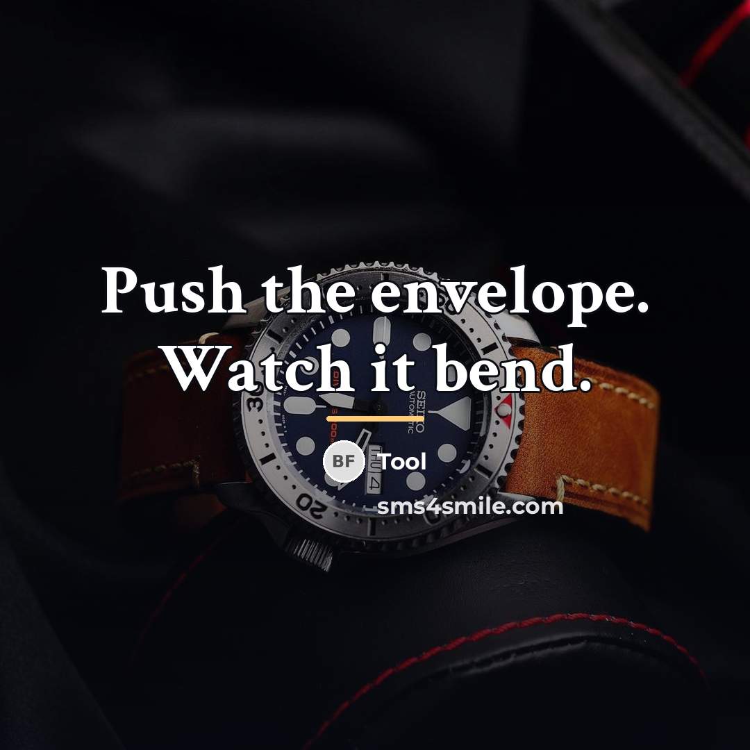 “Push the envelope. Watch it bend.…” quote by Tool