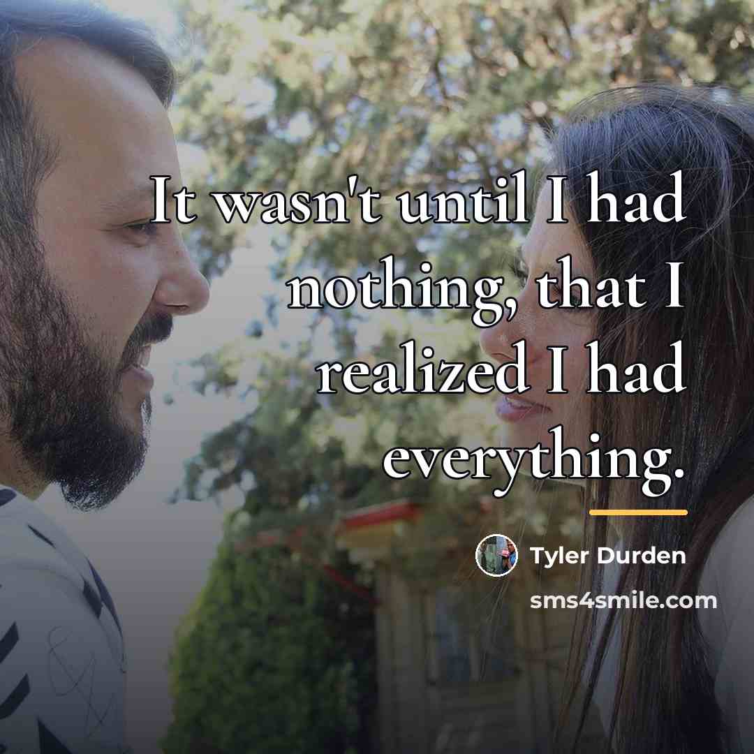 “It wasn't until I had nothing, that I realized I…” quote by Anonymous