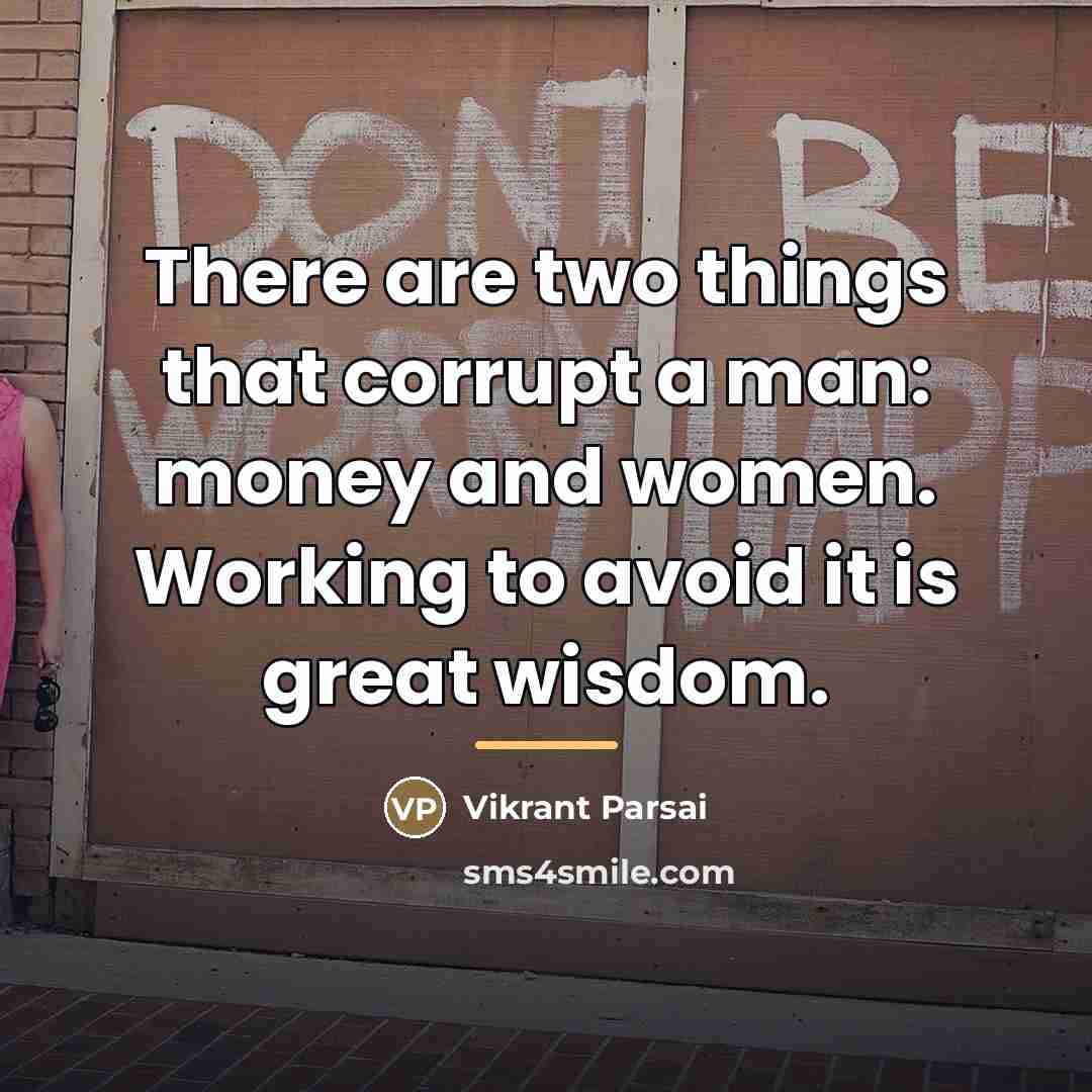 “There are two things that corrupt a man: money and…” quote by Vikrant Parsai