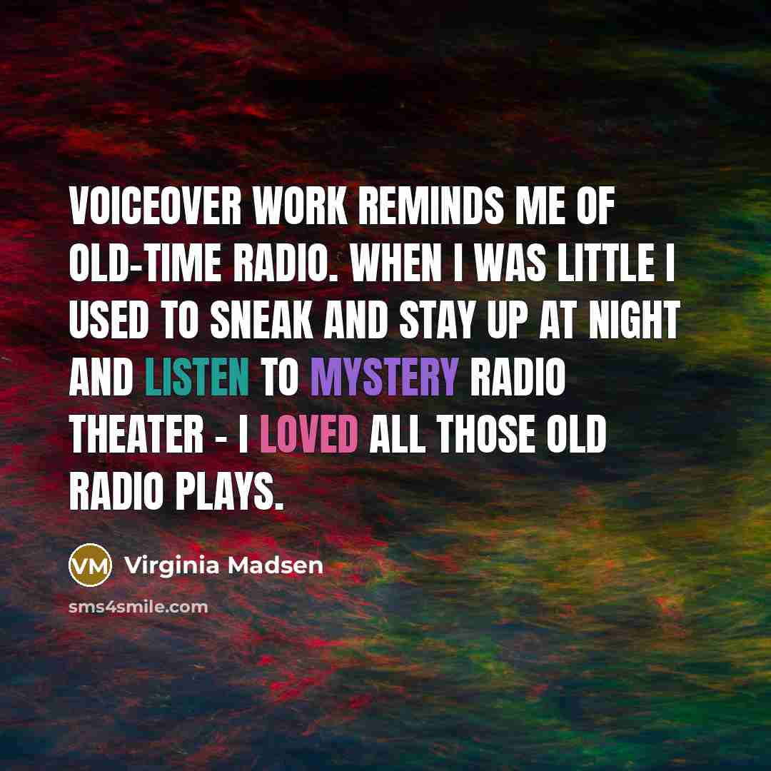 “Voiceover work reminds me of old-time radio. When I was…” quote by Virginia Madsen