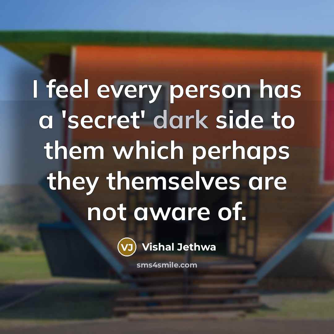 “I feel every person has a 'secret' dark side to…” quote by Vishal Jethwa