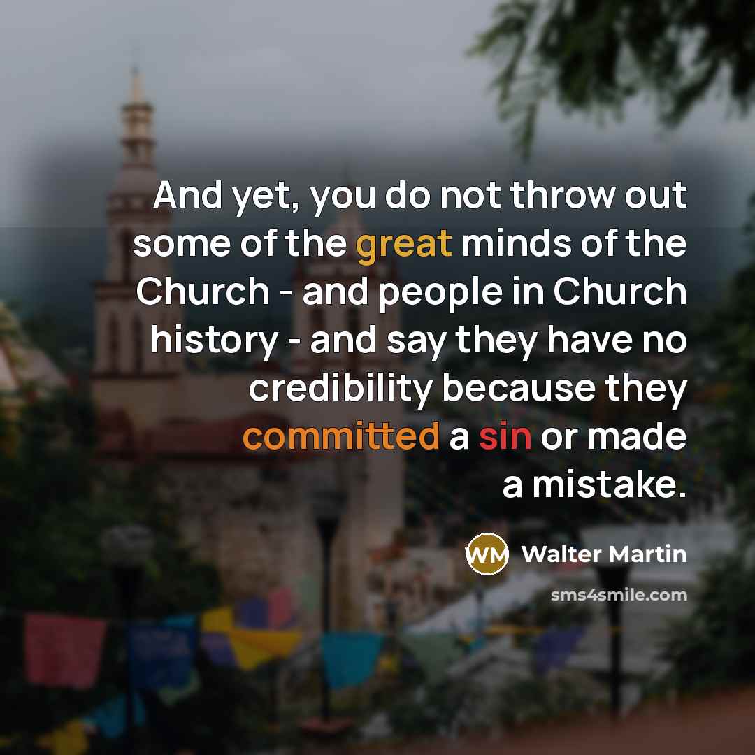 “And yet, you do not throw out some of the…” quote by Walter Martin