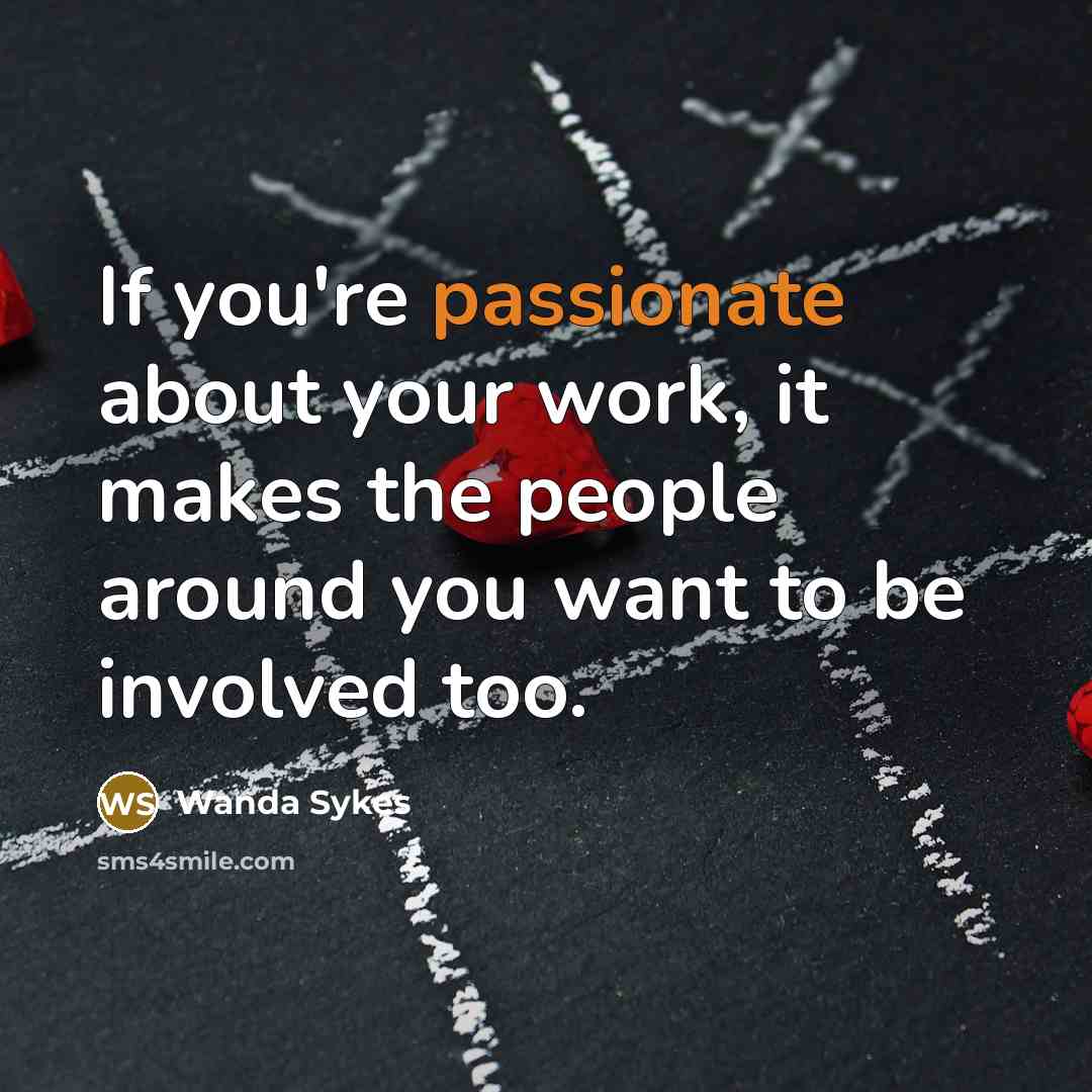 “If you're passionate about your work, it makes the people…” quote by Wanda Sykes